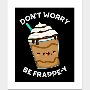 Don't Worry Be Frappey Cute Frappuccino Pun Posters and Art